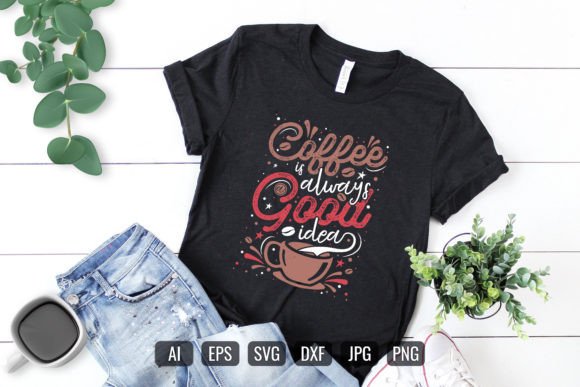 Coffee is Always a Good Idea: A T-Shirt Design Graphics Review