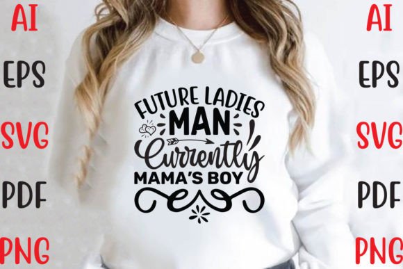 Future Ladies Man, Currently Mama’s Boy: T-Shirt Graphics
