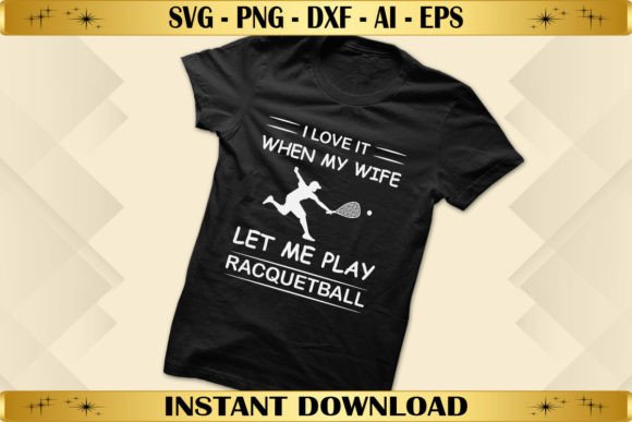 I Love It When My Wife Let Me Play Graphics & T-Shirt Designs