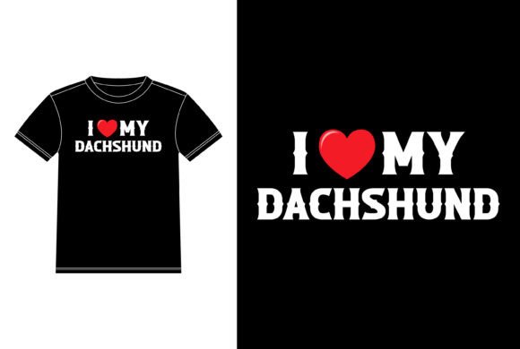 I Love My Dachshund Graphics & T-Shirt Designs