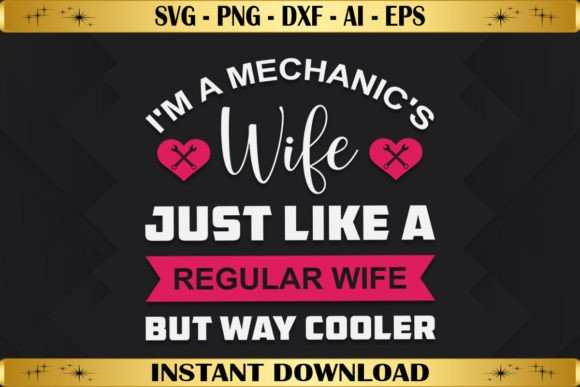 I'm a Mechanic's Wife Graphics & T-Shirt Designs