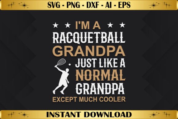 I'm a Racquetball Grandpa: Graphics & T-Shirt Designs