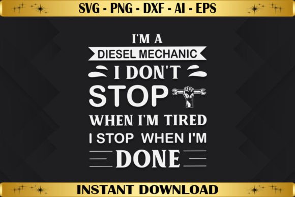 I m Diesel Mechanic I Don t Stop Graphics & T-Shirt Designs