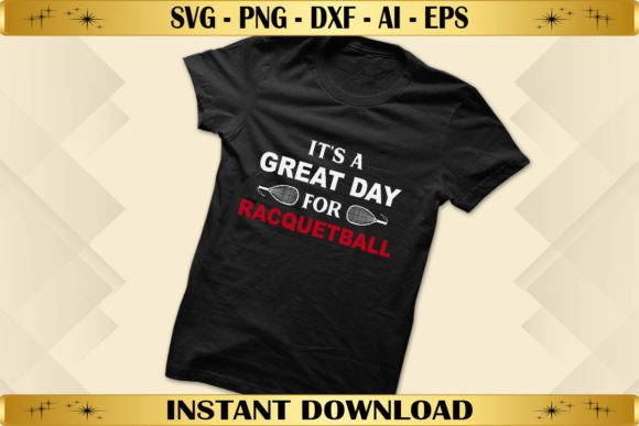 It's a Great Day for Racquetball Graphics & T-Shirt Designs
