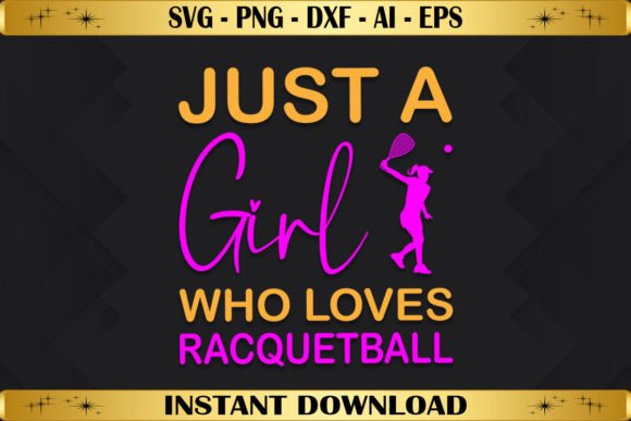 Just a Girl Who Loves Racquetball: Graphics & T-Shirt Designs