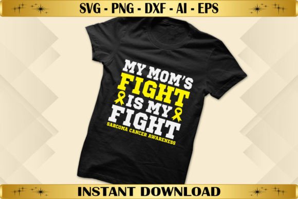 My Mom’s Fight is My Fight Sarcoma Graphics for T-Shirt Designs