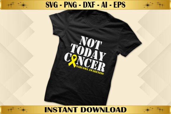 Not Today Cancer Sarcoma Awareness: A Versatile Graphics and T-Shirt Design