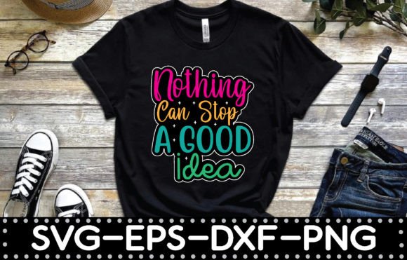 Nothing Can Stop a Good Idea: A Versatile T-Shirt Design SVG