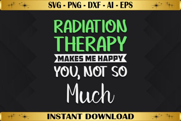 Radiation Therapy Makes Me Happy You Not Graphics