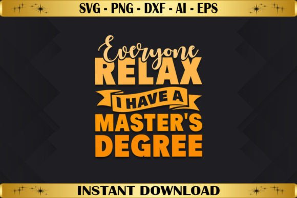 Relax I Have a Master's Degree Graphics & T-Shirt Designs