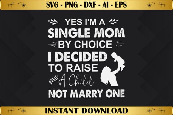 Single Mom by Choice Graphics for T-Shirt Designs