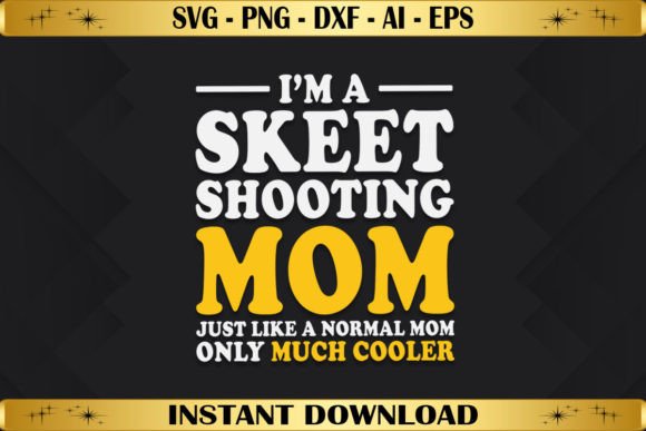 Skeet Shooting Mom Only Much Cooler: A Versatile T-Shirt Design
