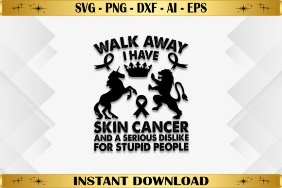 Walk Away I Have Skin Cancer: Graphics & T-Shirt Designs